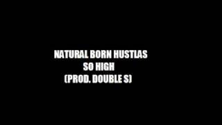 NATURAL BORN HUSTLAS - SO HIGH (PROD. BY DOUBLE S)