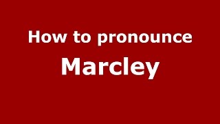 How to pronounce Marcley