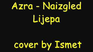 Azra   Naizgled Lijepa cover by Ismet