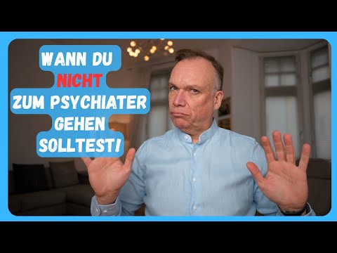 Wann Du nicht zum Psychiater gehen solltest