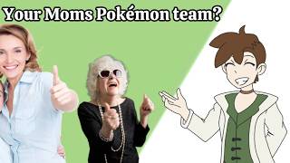 I Made Pokémon Teams for Your Mom...lol