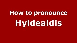 How to pronounce Hyldealdis