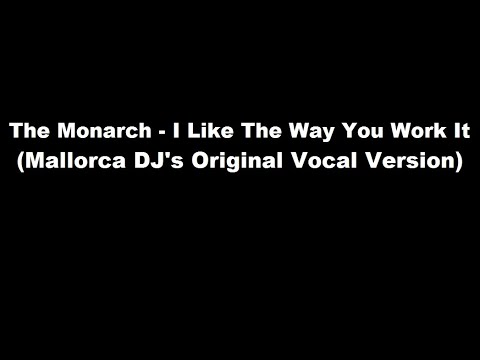 The Monarch - I Like The Way You Work It (Mallorca DJ's Original Vocal Version)