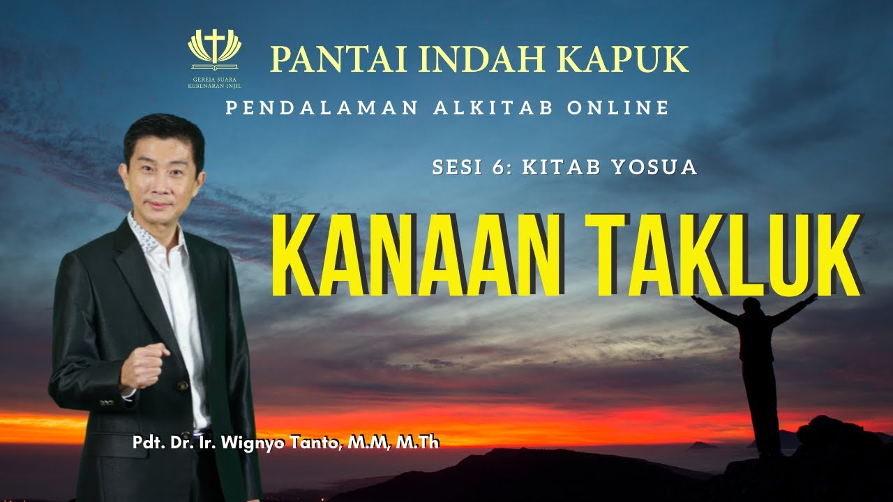 Kitab Yosua (Sesi 6) – Kanaan Takluk – Pdt. Dr. Ir. Wignyo Tanto, M.M, M.Th