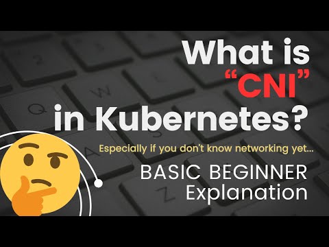 What is CNI in Kubernetes? BASIC BEGINNERS GUIDE - NOT for Experts!