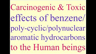 Carcinogenic & toxic effects of benzene/poly-cyclic/polynuclear aromatic hydrocarbons to humans