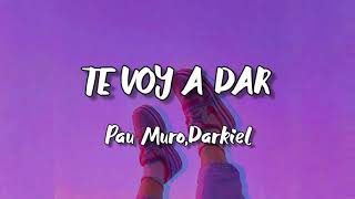 Te Voy a Dar_Pau Muro ,Darkiel [letra]