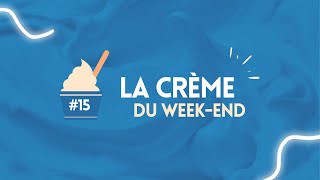 LA CRÈME DU WEEK-END #15