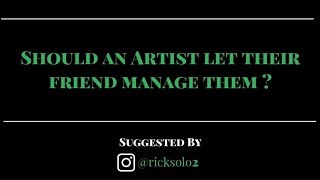 Should an artist let their friend manage them | iLLANOiZE Radio