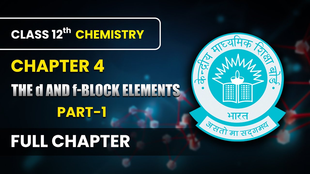The d and f-Block Elements - Full Chapter (Part 1) | Class 12 Chemistry Chapter 4 | CBSE 2024-25
