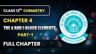 The d and f-Block Elements - Full Chapter (Part 1) | Class 12 Chemistry Chapter 4 | CBSE 2024-25