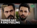 Yaman has a bad feeling | Amanat (Legacy) - Episode 95 | Urdu Dubbed