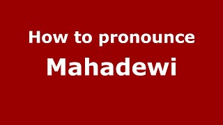 How to pronounce Mahadewi