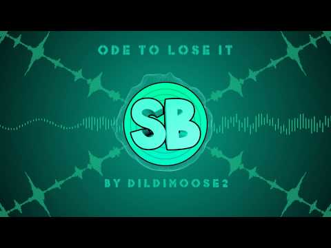 Ode to lose it - By Dildimoose2 (Mashup)