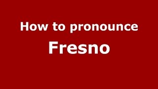How to pronounce Fresno
