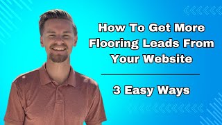How To Get More Flooring Leads From Your Website | 3 Easy Ways | Flooring Website Design
