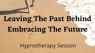 Letting Go of the Past | Embracing the Future | Hypnotherapy Session | Suzanne Robichaud