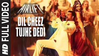 DIL CHEEZ TUJHE DEDI Full Video Song  AIRLIFT  Aks