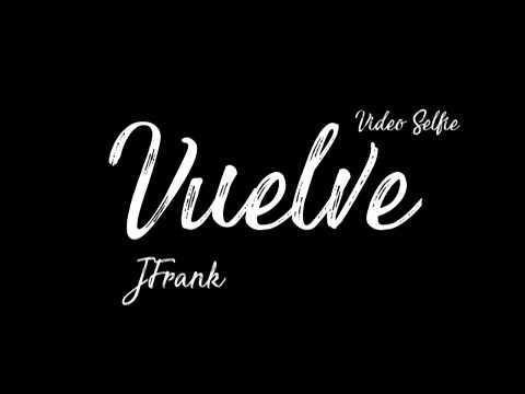 Vuelve - JFrank ( Video Selfie )