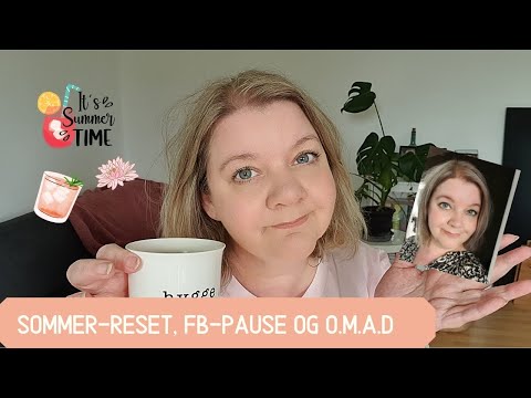 Sommer-Reset, Facebook-Pause & O.M.A.D | Vlog & Talk | Slow Living og Nye Udfordringer