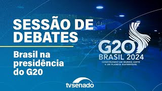 Ao vivo: Sessão de Debates sobre as oportunidades para o Brasil na presidência do G20 – 6/6/24