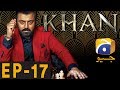 KHAN - Episode 17 | Har Pal Geo