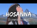 Hosanna [Slowed+Reverb] - Ekk Deewana Tha