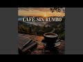 Café sin rumbo