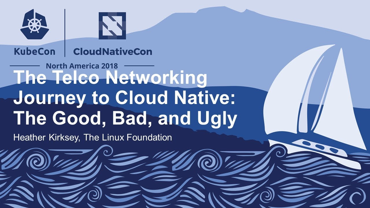 The Telco Networking Journey to Cloud Native: The Good, Bad, and Ugly - Heather Kirksey