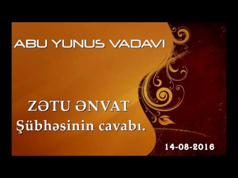 Abu Yunus Vadavi - ZƏTU ƏNVAT Şübhəsinin Cavabı.