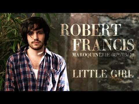 Robert Francis - Little Girl (live at La Maroquinerie)