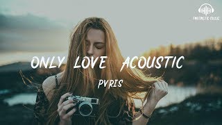 PVRIS - Only Love (Acoustic) [ lyric ]