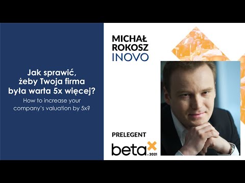How to increase your company’s valuation by 5x? – Michal Rokosz, Inovo.vc | Internet Beta 2021 (PL)