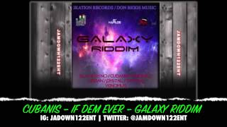 Cubanis - If Dem Eva - Galaxy Riddim [Ikation Records & Don Biggs Music] - 2014