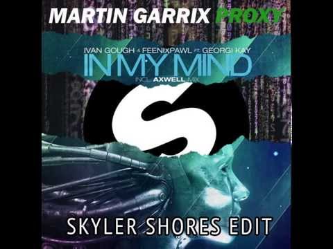 Martin Garrix vs Axwell, Ivan Gough, etc. - Proxy In My Mind (Skyler Shores mashup)