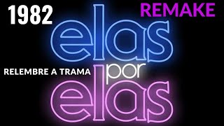 REMAKE ELAS POR ELAS | SAIBA UM POUCO SOBRE A TRAMA DE 1982
