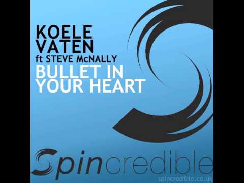 Koele Vaten ft Ste McNally -  Bullet In Your Heart [Spincredible]