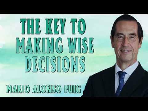 Mario Alonso Puig | The key to making wise decisions