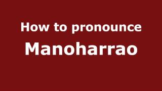 How to pronounce Manoharrao