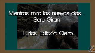 Mientras Miro Las Nuevas Olas - Seru Giran.  Letra (Lyrics)