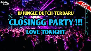 Download lagu CLOSSING PARTY !!! DJ LOVE TONIGHT | JUNGLE DUTCH TERBARU [ Aseng Mix ] mp3