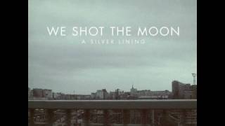 We Shot The Moon ; Should Have Been