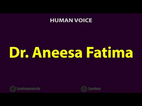 How To Pronounce Dr. Aneesa Fatima