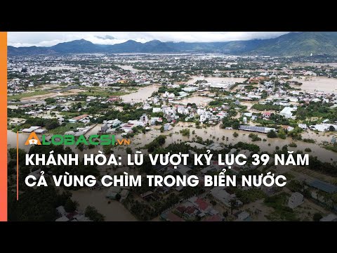 Khánh Hòa: Lũ vượt kỷ lục 39 năm, cả vùng chìm trong biển nước | Video AloBacsi