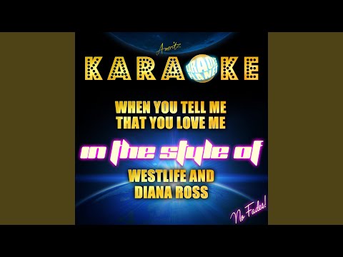 When You Tell Me That You Love Me (In the Style of Westlife and Diana Ross) (Karaoke Version)