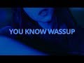 Kehlani - You Know Wassup // Lyrics