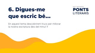 6. Digues-me que escric bé...