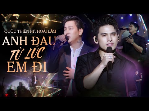 ANH ĐAU TỪ LÚC EM ĐI - QUỐC THIÊN & HOÀI LÂM "Đốn Tim" Khán Giả Với Giọng Live Cảm Xúc | Live 2025