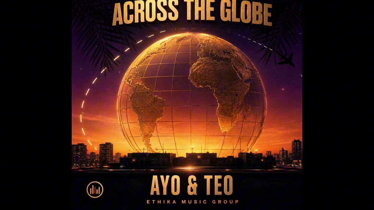 Ethika Music ft. Ayo & Teo - Across the Globe