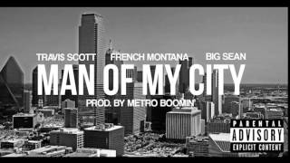 Travis Scott - Man Of My City ft. French Montana, Big Sean (Prod. by Metro Boomin&#39;)